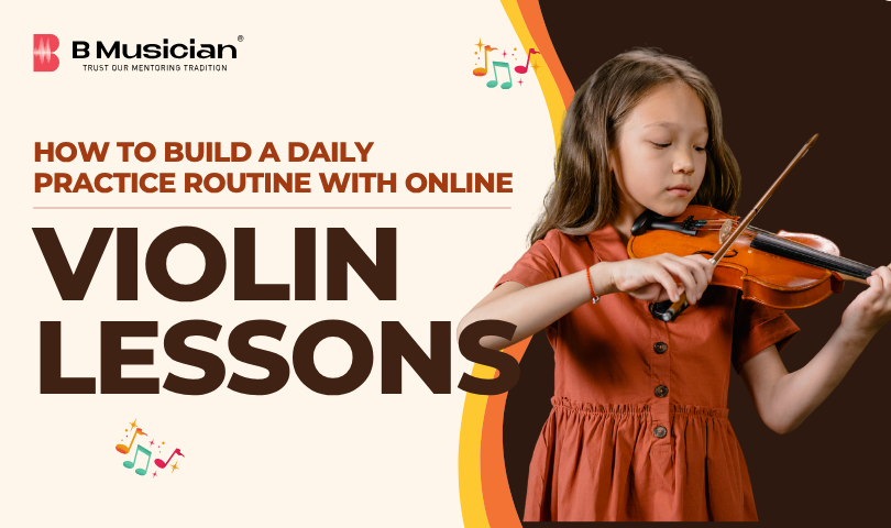 How to Build a Daily Practice Routine with Online Violin Lessons