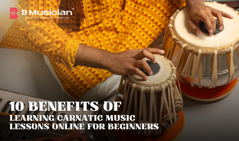 10 Benefits of Learning Carnatic Music Lessons Online for Beginners