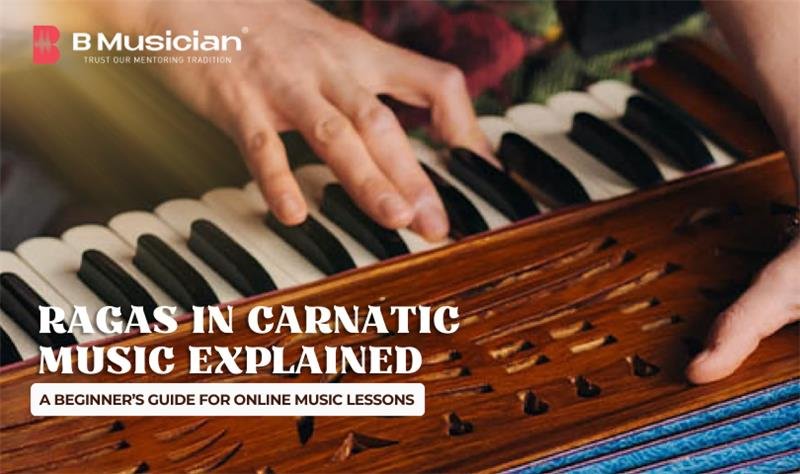 Ragas in Carnatic Music Explained: A Beginner’s Guide for Online Music Lessons