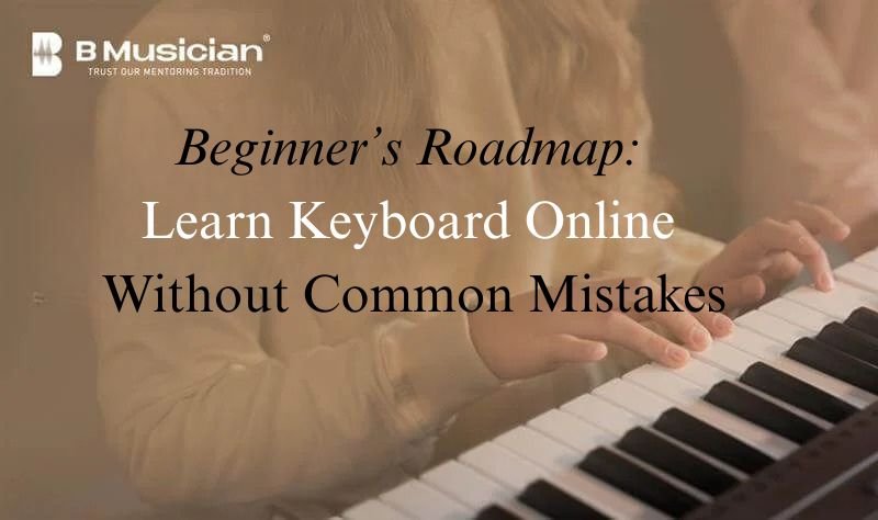 Beginner’s Roadmap: Learn Keyboard Online Without Common Mistakes