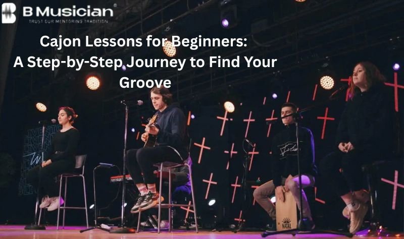 Cajon Lessons for Beginners A Step-by-Step Journey to Find Your Groove