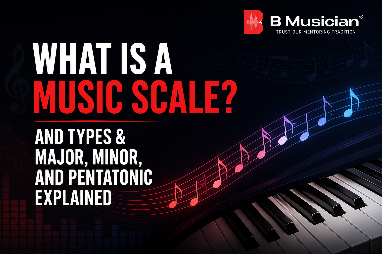 What Is a Music Scale? Major, Minor, and Pentatonic Explained